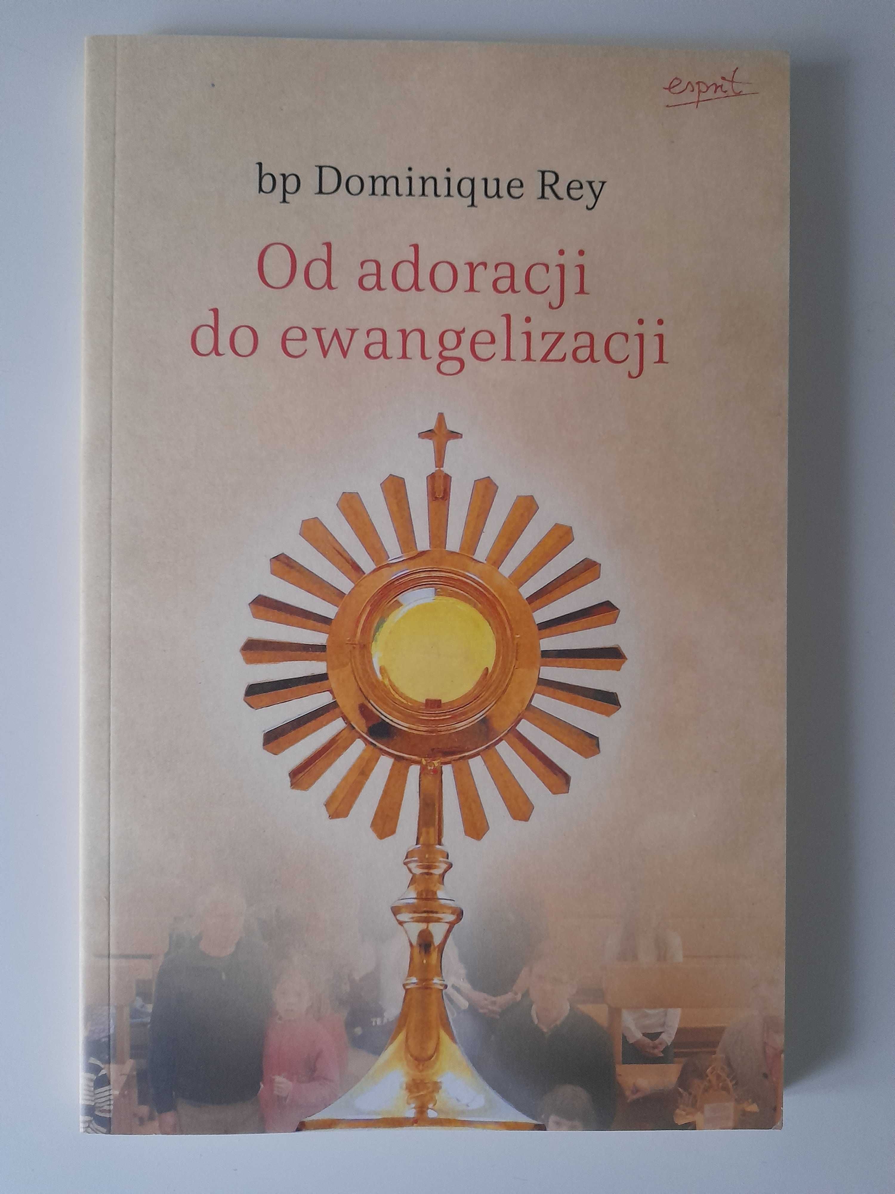 Od adoracji do ewangelizacji Dominique Rey