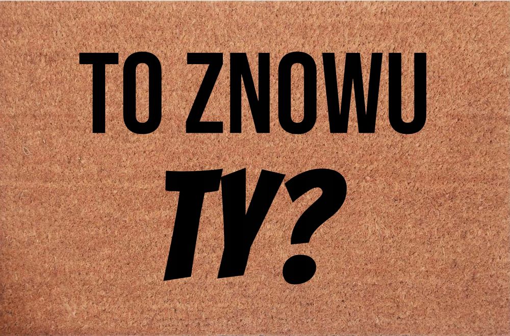 Wycieraczka kokosowa pod drzwi śmieszna To Znowu TY?