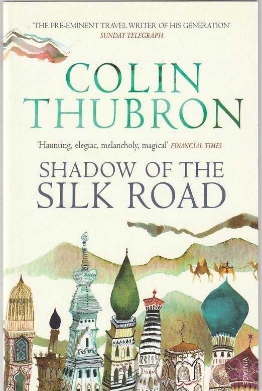 Shadow of the Silk Road-Colin Thubron-Vintage