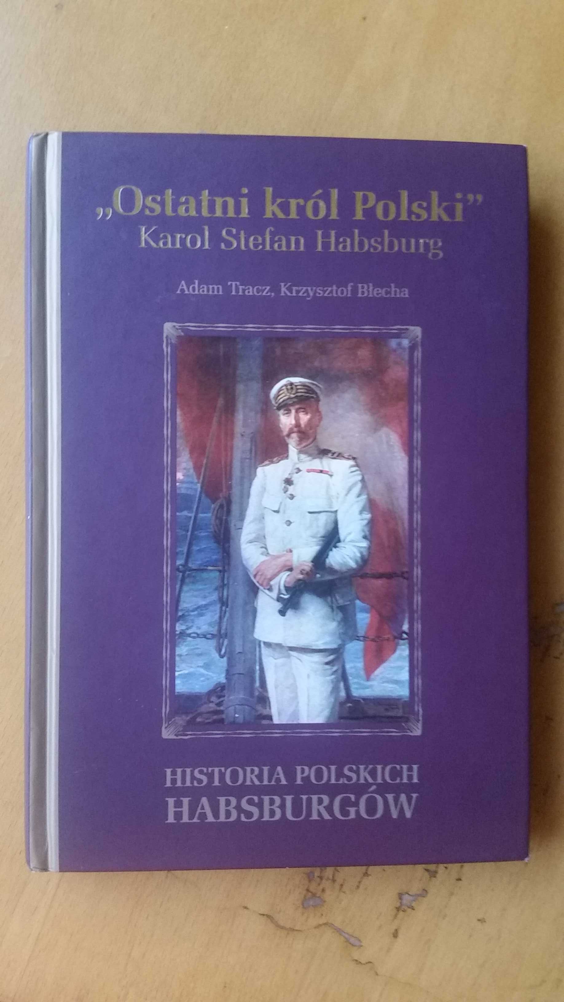 Ostatni król Polski. Karol Stefan Habsburg.
Krzysztof Błecha