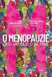 O Menopauzie. Czego ginekolog Ci nie powie
Autor: ANNA AUGUSTYN-PROTAS