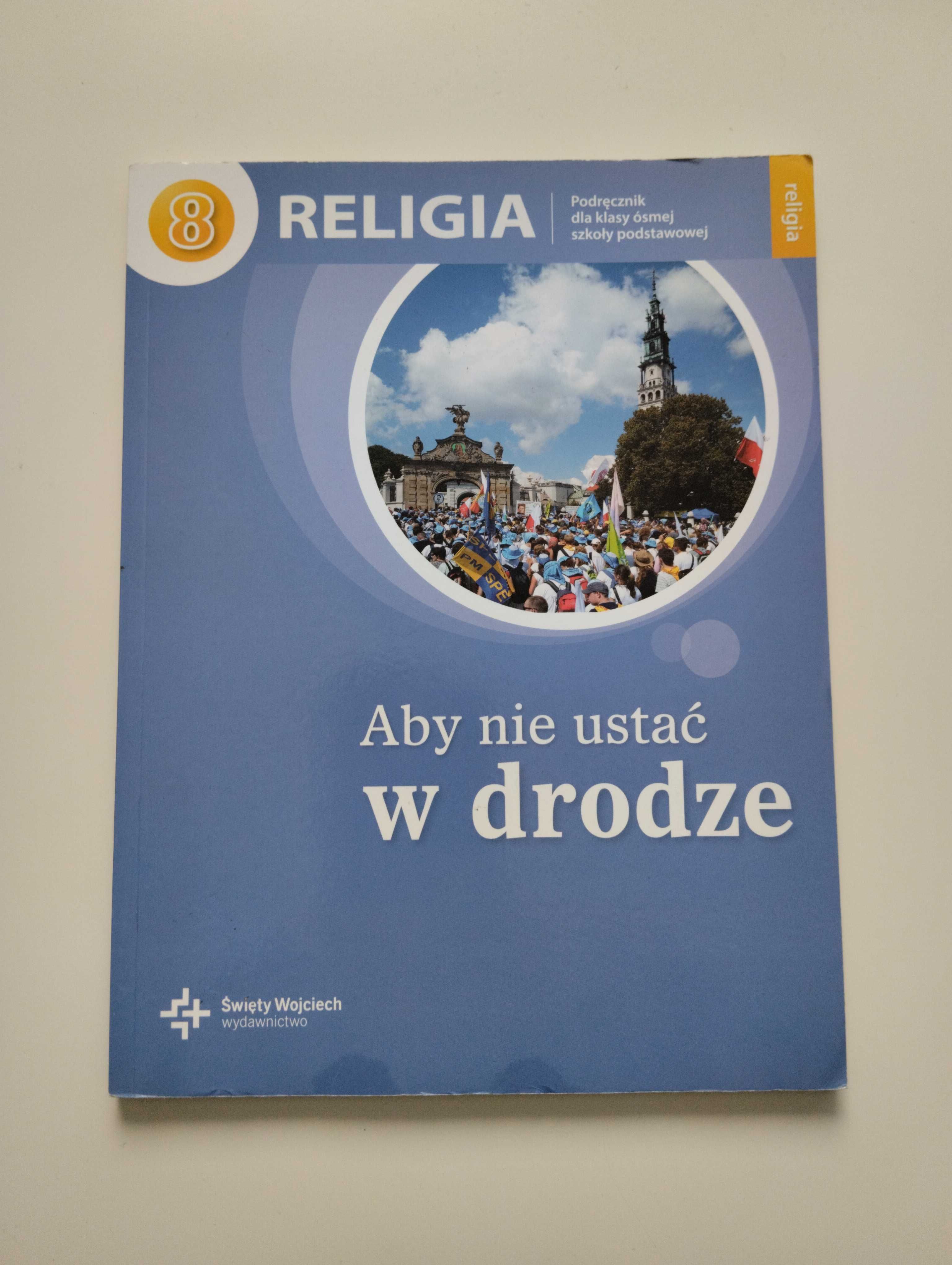 Religia dla klasy 8. Podręcznik Aby nie ustać w drodze. Książka bdb