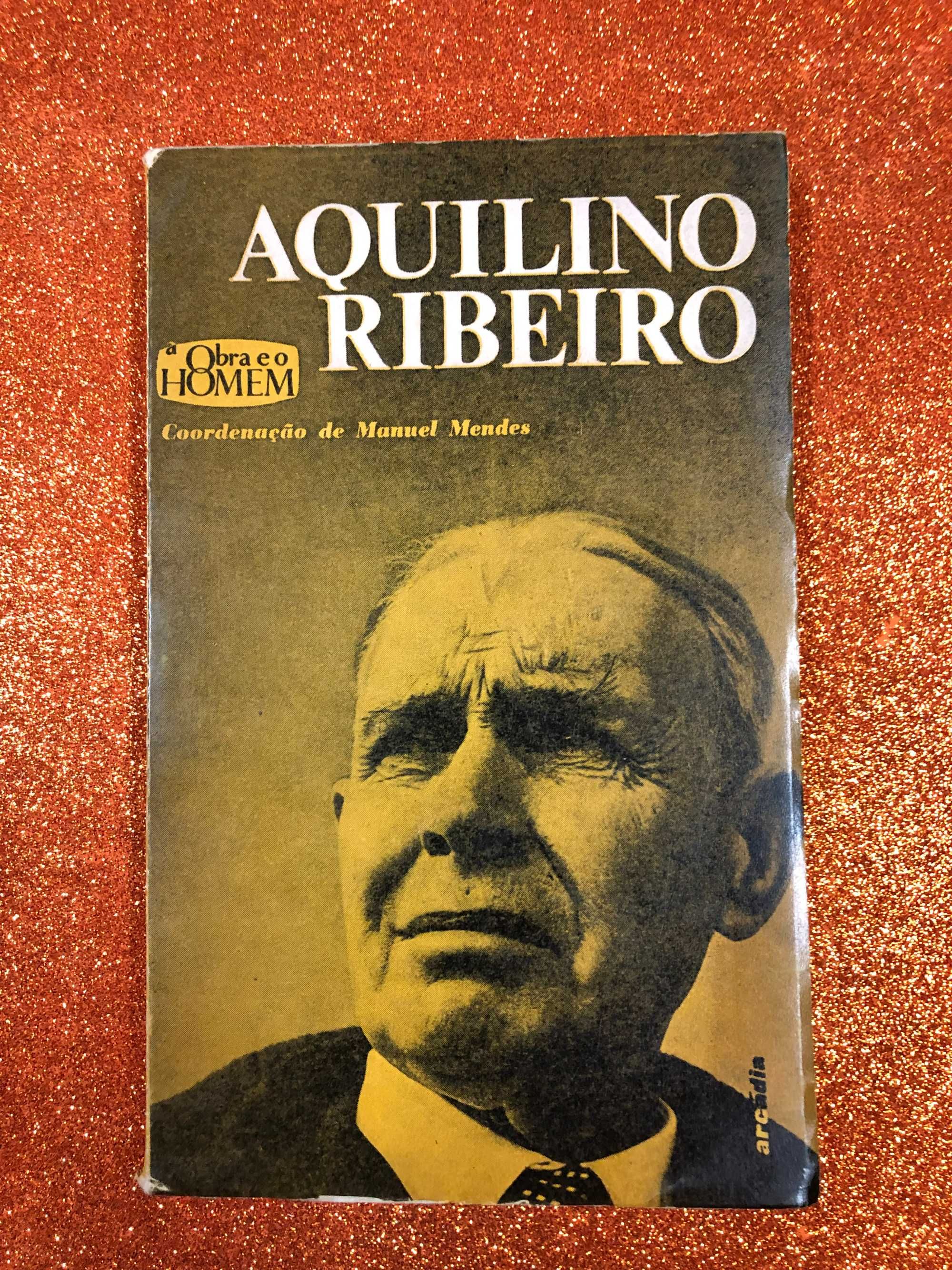 Aquilino Ribeiro, a obra e o homem - Manuel Mendes