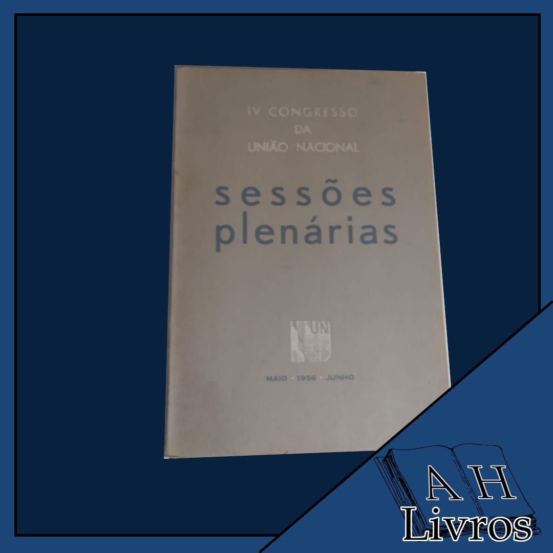 IV Congresso da União Nacional - Sessões Plenárias - União Nacional