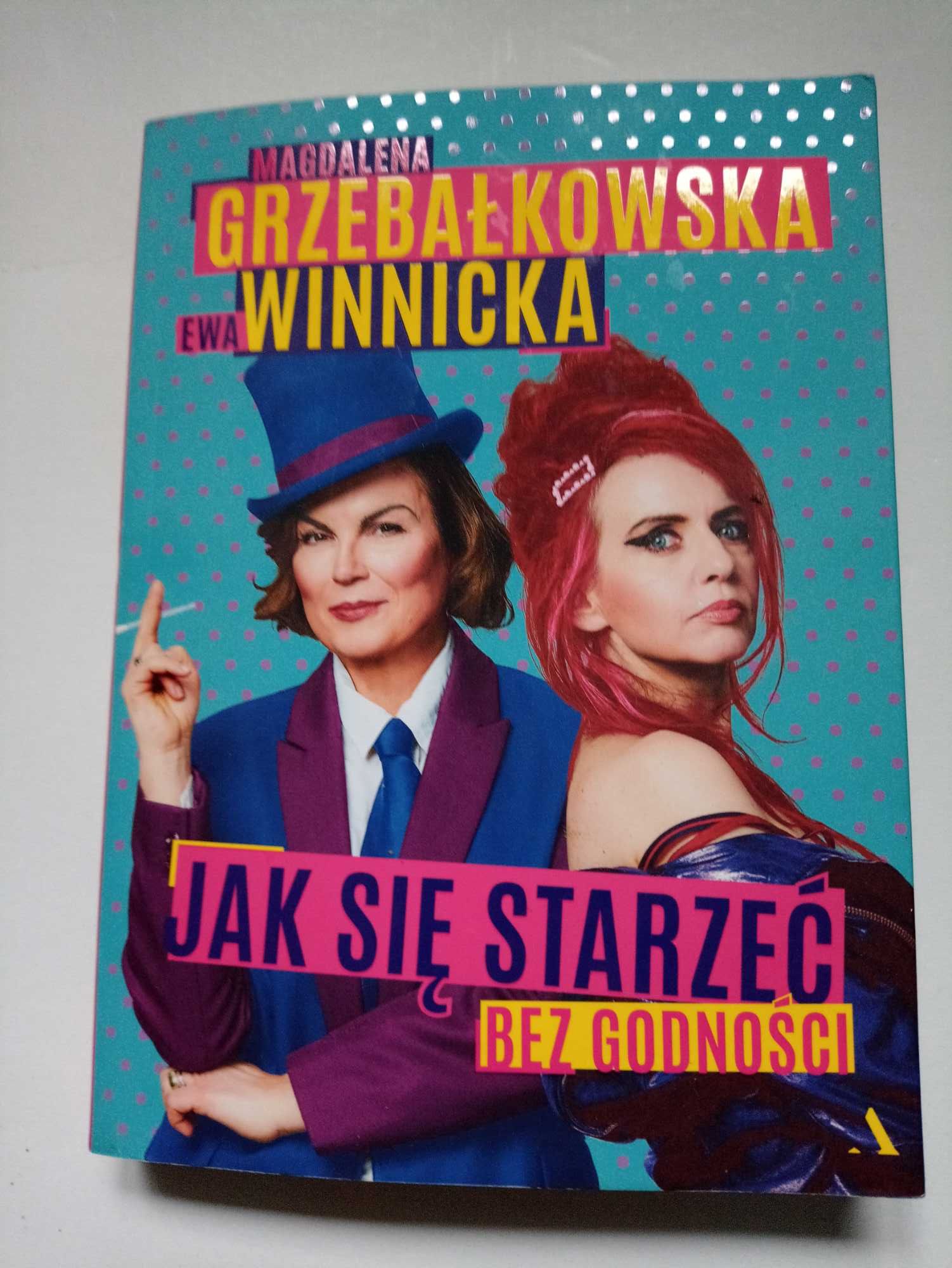 Jak się starzeć bez godności Magdalena Grzebałkowska, Ewa Winnicka
