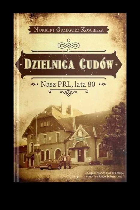 Dzielnica cudów. Nasz PRL, lata 80 - Norbert G. Kościesza - autograf