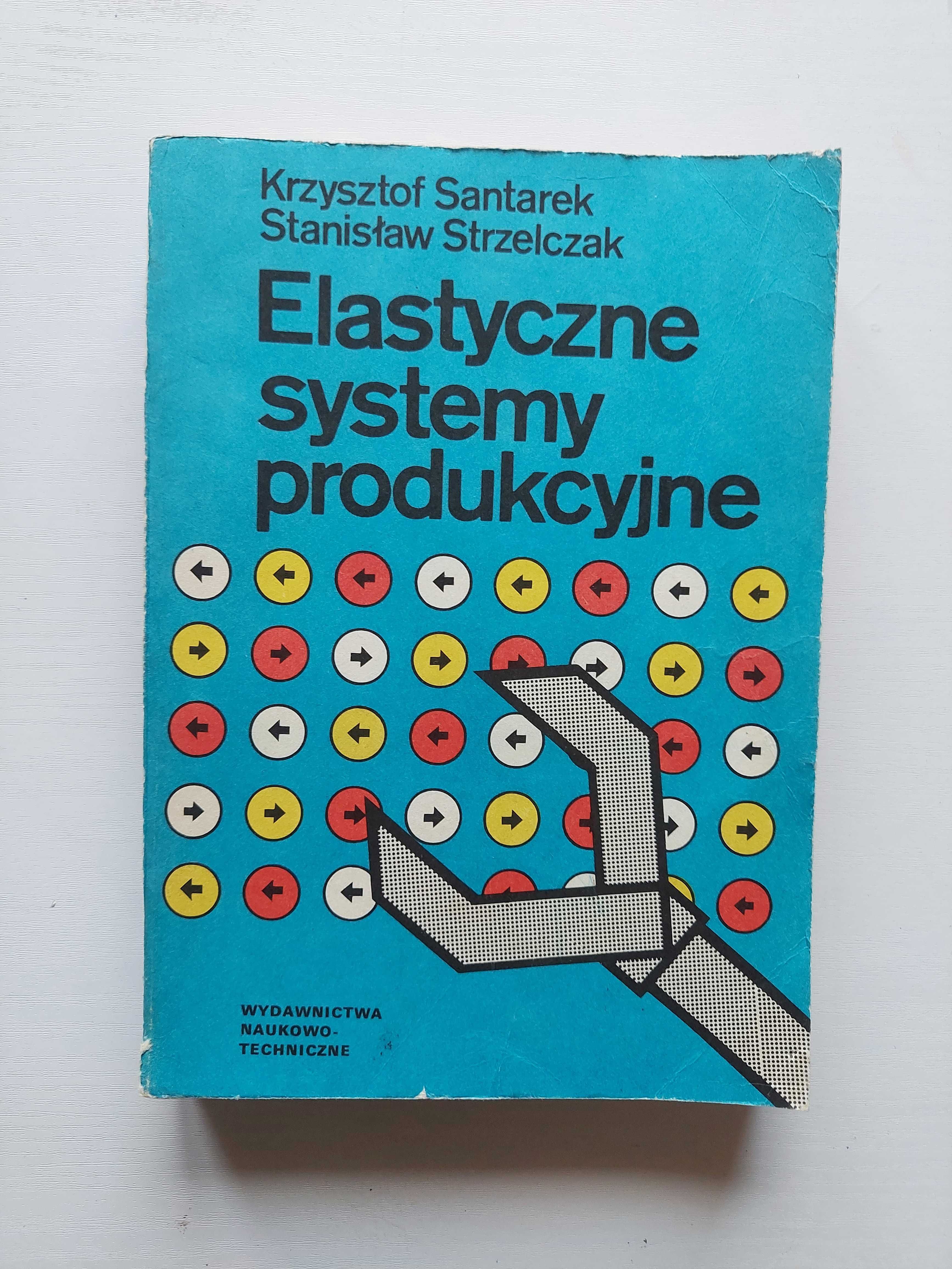 Książka "Elastyczne systemy produkcyjne"- Krzysztof Santarek