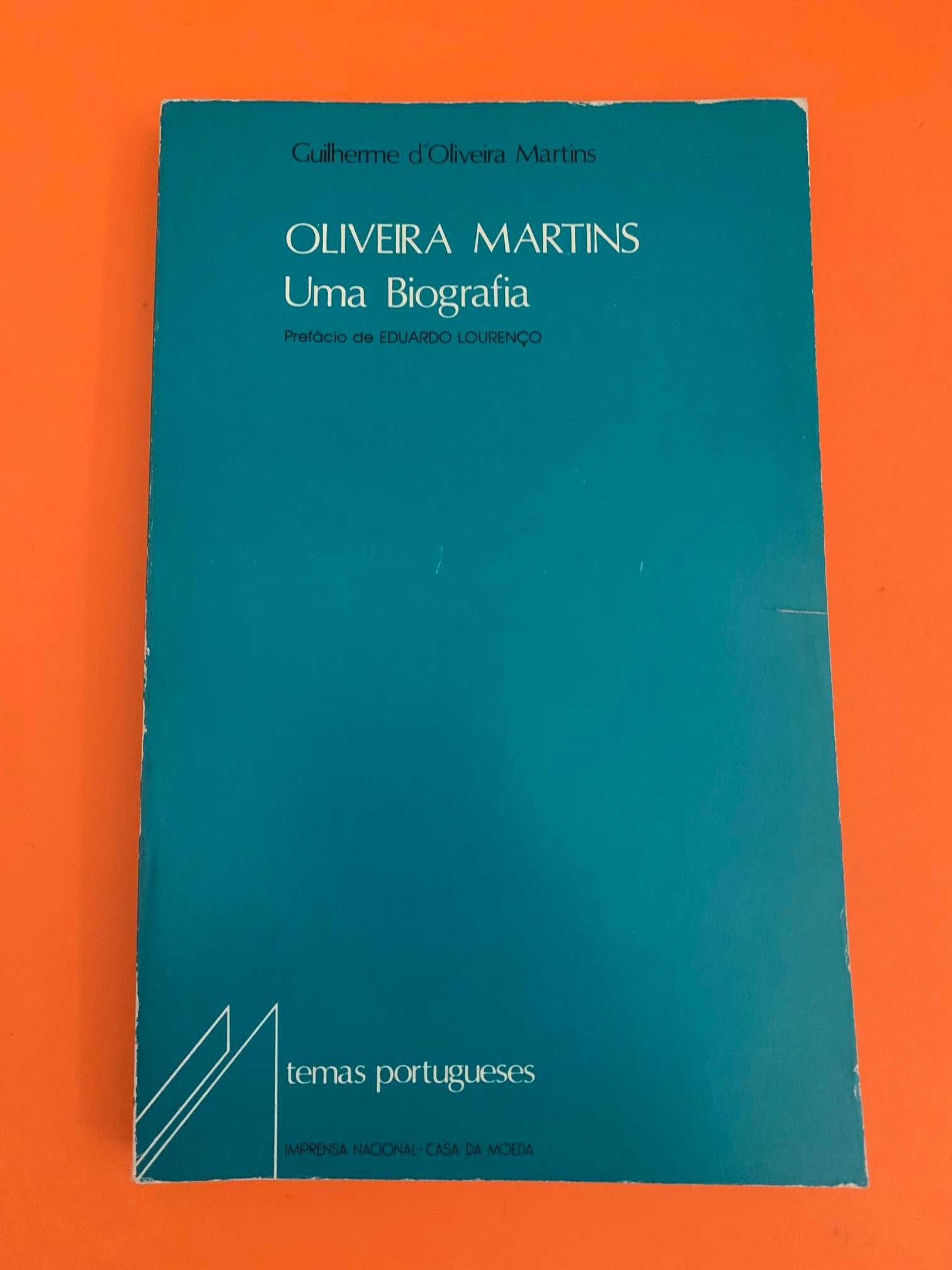 Oliveira Martins Uma Biografia - Guilherme d’Oliveira Martins