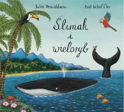 Ślimak i wieloryb - Axel Scheffler Julia Donaldson