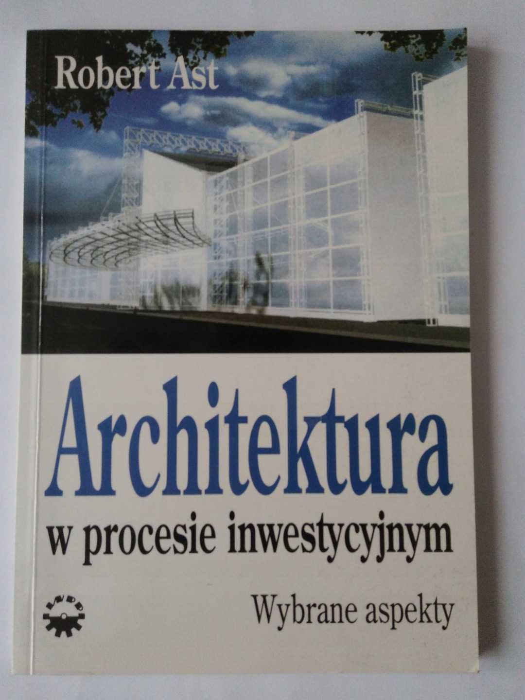 Architektura w procesie inwestycyjnym R. Ast