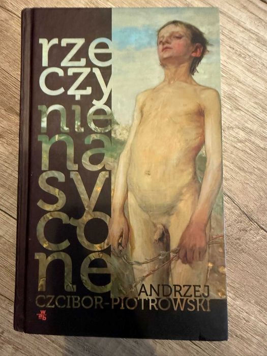Rzeczy nienasycone Andrzej Czcibor-Piotrowski