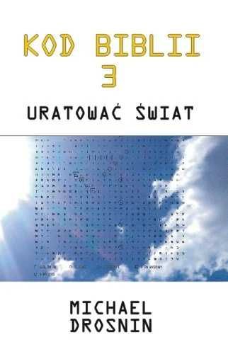KOD BIBLII 3. Uratować Świat, Michael Drosnin, NOWA!