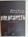 Debórah Dwork e Robert Jan van Pelt - Holocausto, uma história