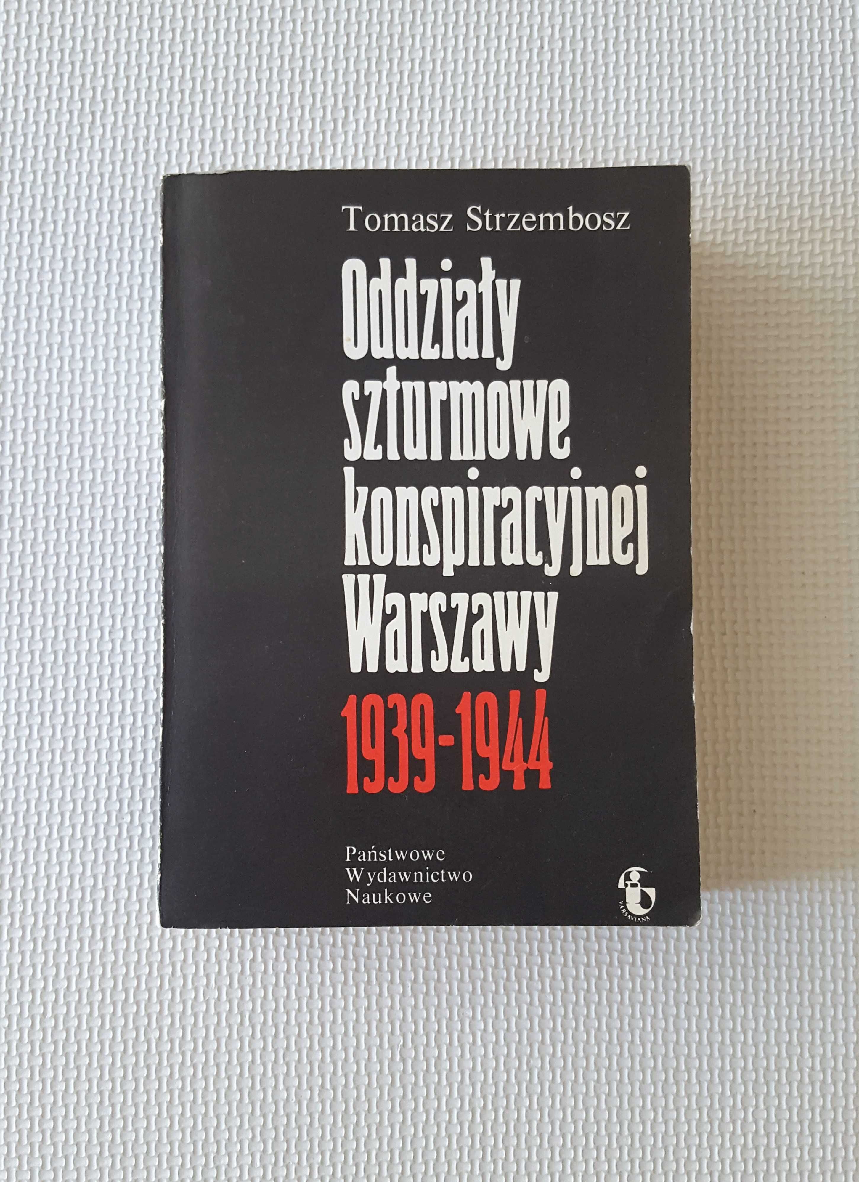 Oddziały szturmowe konspiracyjnej Warszawy 1939-44 Tomasz Strzembosz