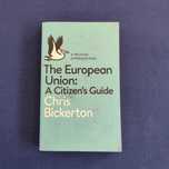 Chirs Bickerton - The European Union: A Citizen's Guide