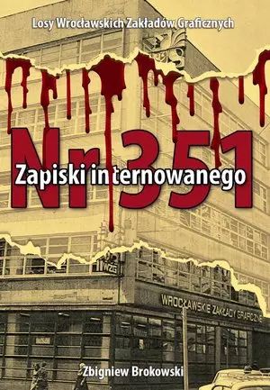 Zapiski internowanego. Losy Wrocławskich Zakładów Graficznych