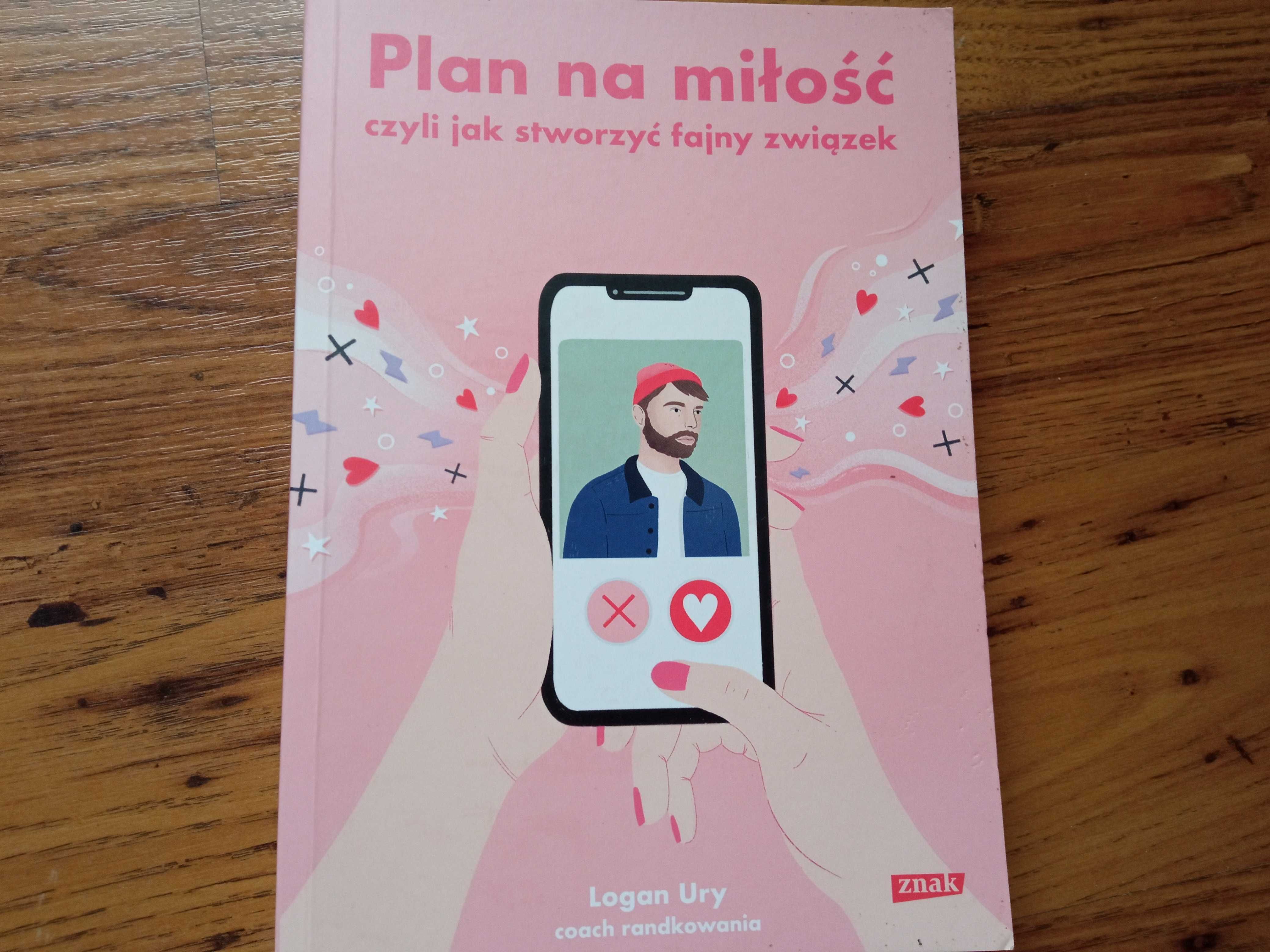 Książka "Plan na miłość czyli jak stworzyć fajny związek" Logan Ury