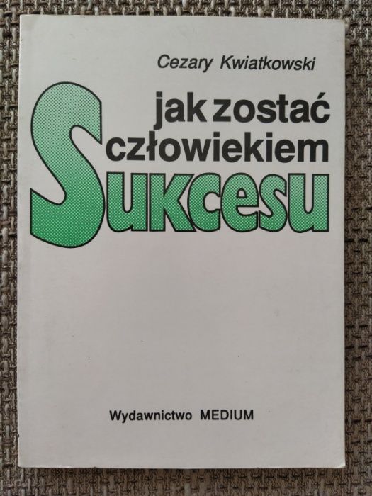 książka Jak zostać człowiekiem Sukcesu Cezary Kwiatkowski