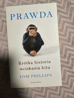 Prawda. Krótka historia wciskania kitu tom  phillips 

Phillips To