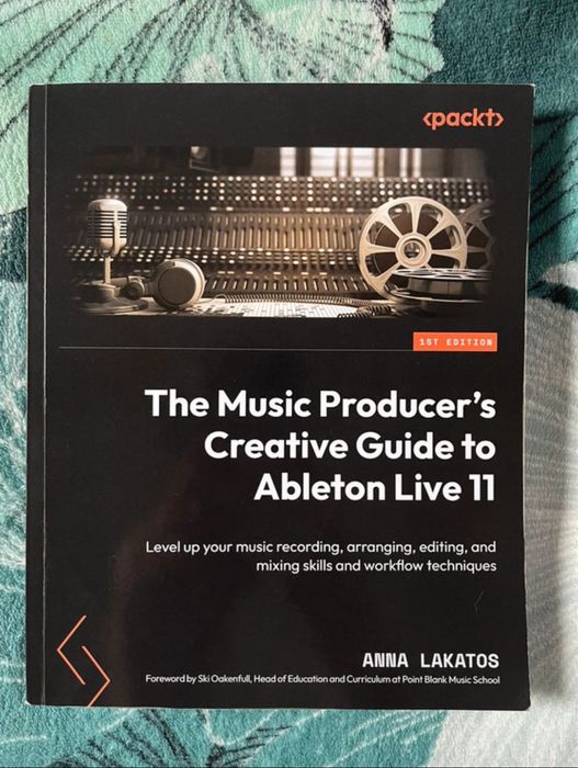 “The music producer's creative guide to Ableton Live 11” Anna Lakatos