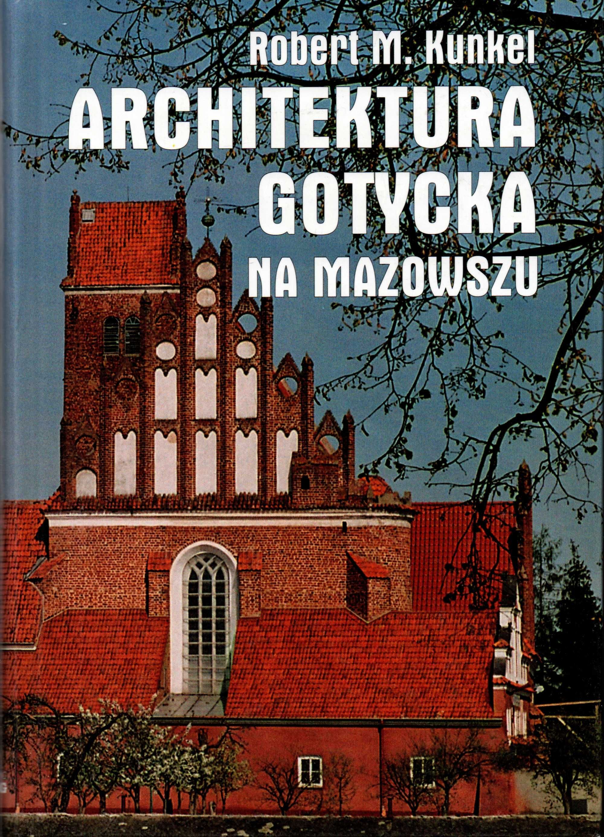 Architektura gotycka na Mazowszu  Robert M. Kunkel