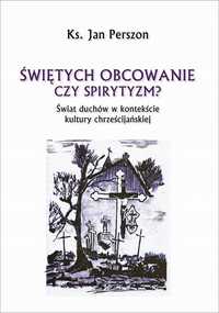 Świętych Obcowanie Czyli Spirytyzm?, Jan Perszon