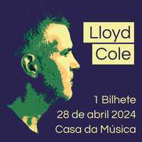 Lloyd Cole | 1 bilhete | 28 abril 2024 | Porto | ESGOTADO