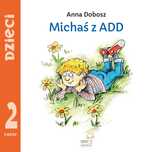 Michaś z ADD + Michalinka z ADHD = Anna Dobosz