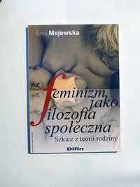Ewa Majewska "Feminizm jako filozofia społeczna"