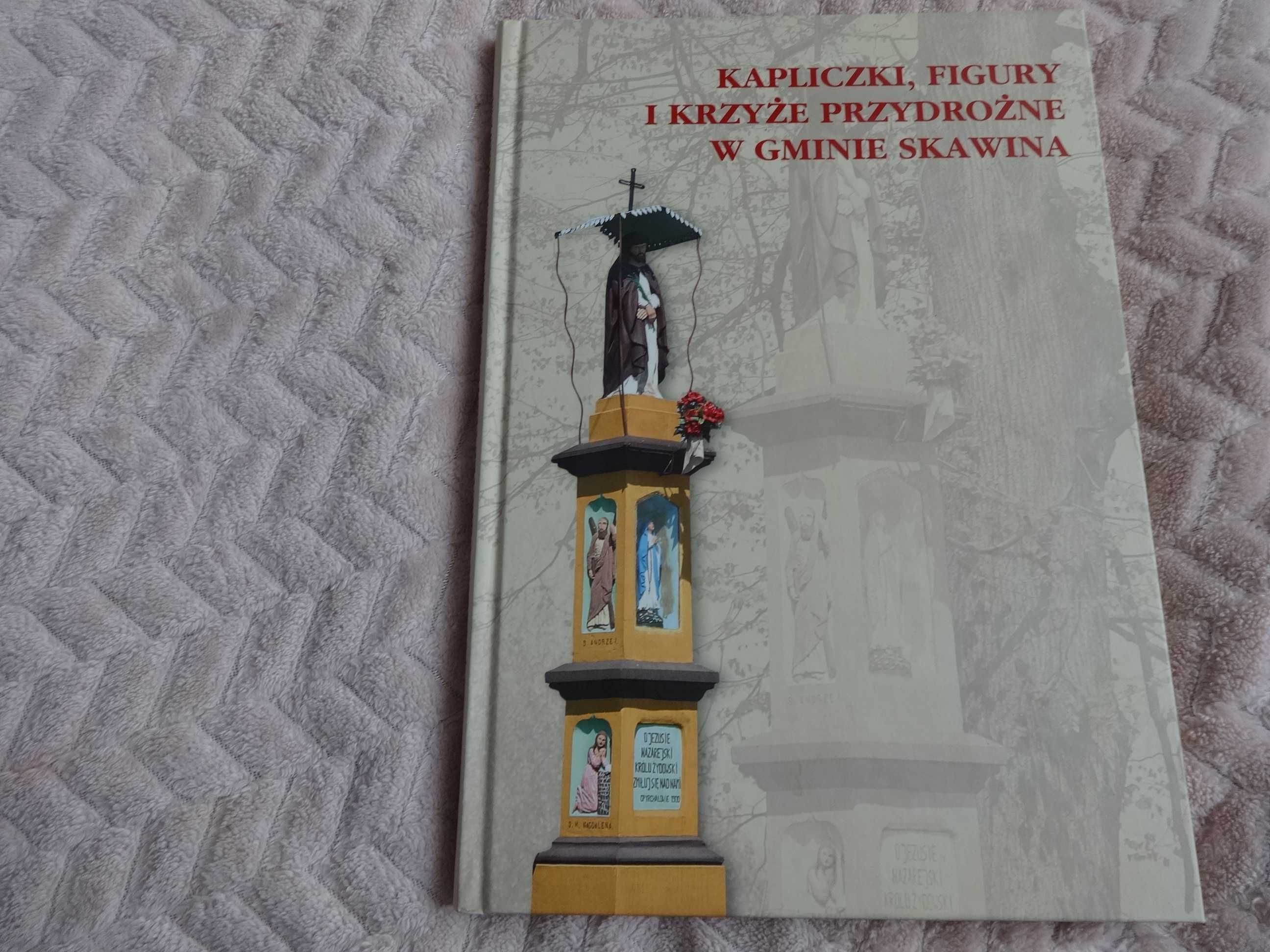 Kapliczki, figury i krzyże przydrożne w Gminie Skawina. Album