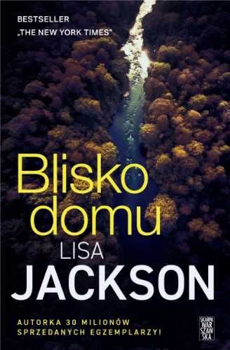 Blisko domu. Close to home - Lisa Jackson, Agnieszka Kalus