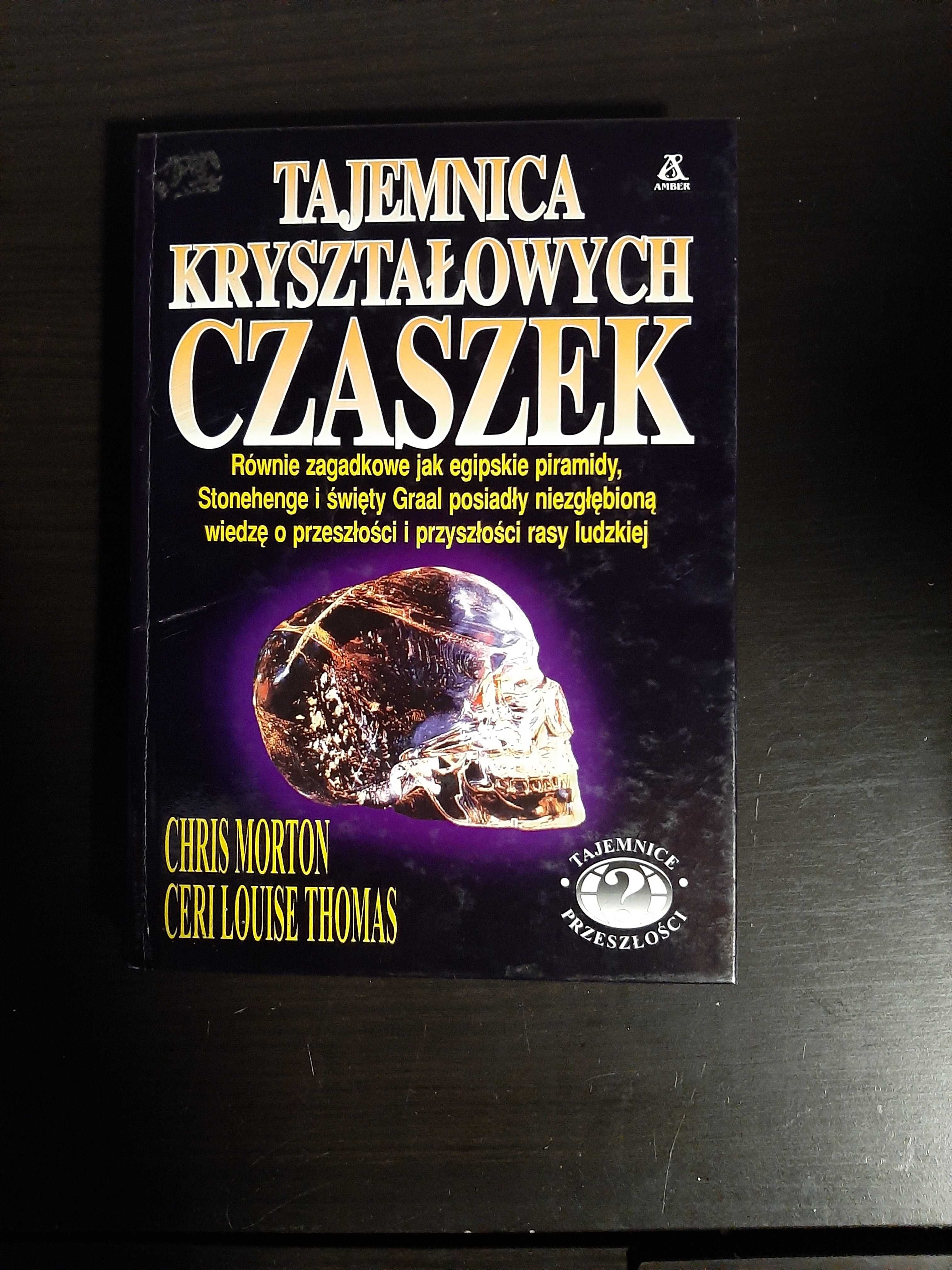 Tajemnica kryształowych czaszek .Chris Morton, Cerilouise Thomas