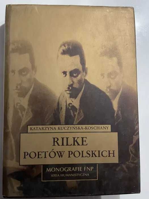 Katarzyna Kuczyńska-Koschany - Rilke poetów polskich