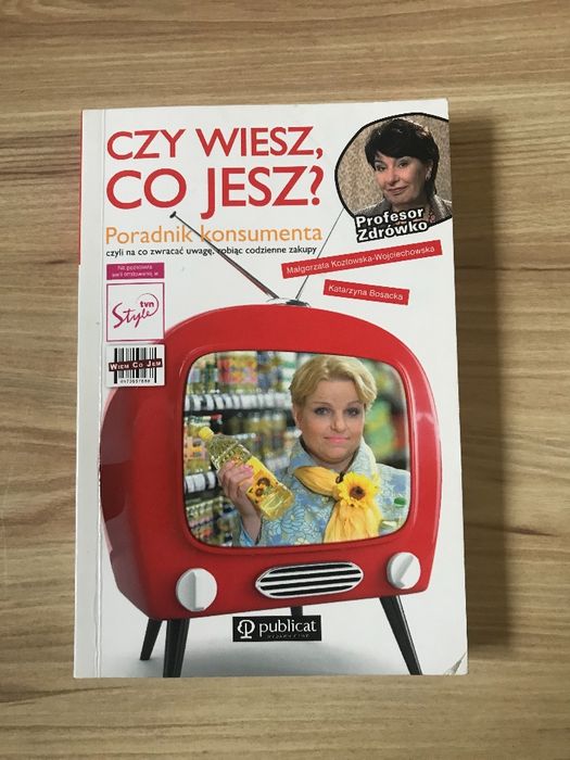 Czy wiesz co jesz? Poradnik konsumenta -Katarzyna Bosacka