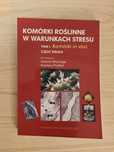 Komórki roślinne w warunkach stresu tom I; Adam Woźny,Krystyna Przybył