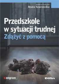 Przedszkole w sytuacji trudnej. Zdążyć z pomocą - Beata Szurowska