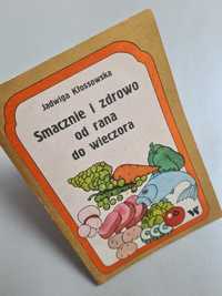Smacznie i zdrowo od rana do wieczora - Jadwiga Kłossowska