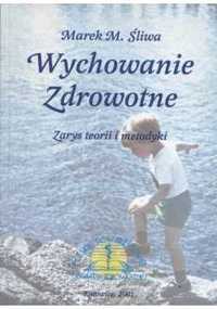 Wychowanie zdrowotne, zarys teorii i metodyki - Marek M. Śliwa