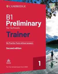 B1 Preliminary for Schools Trainer 1. Six Practice Tests with Answers