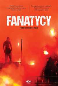 Nowa książka "Fanatycy. Futbol na śmierć i życie"