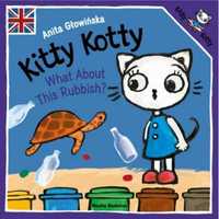 Kitty Kotty. What About This Rubbish? - Anita Głowińska