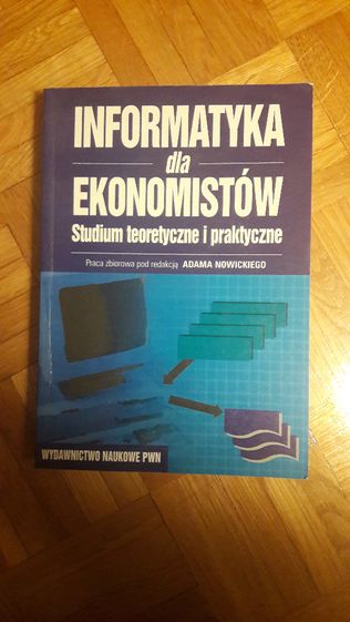 Informatyka dla Ekonomistów Studium teoretyczne i praktyczne