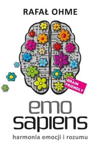 Emo Sapiens. Harmonia emocji i rozumu - Rafał Ohme