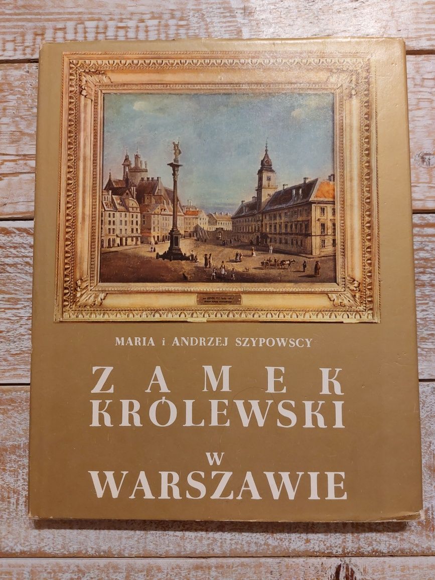 Zamek Królewski w Warszawie. Maria i Andrzej Szypowscy