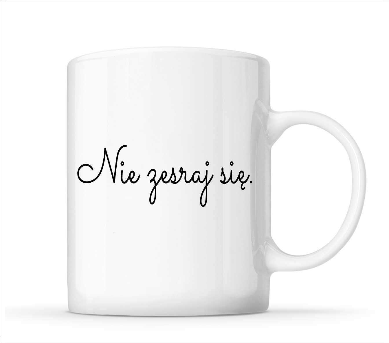 KUBEK nie zesraj się ŚMIESZNY napis na prezent