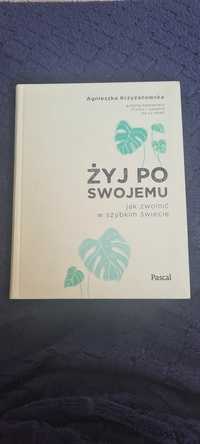 "Żyj po swojemu. Jak zwolnić w szybkim świecie" Agnieszka Krzyżanowska