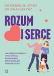 Rozum i serce. Jak mądrzy rodzice wychowują pewne siebie, emocjonalnie