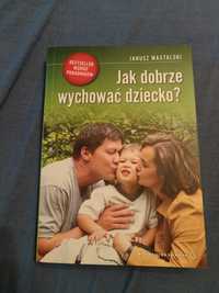 Jak dobrze wychować dziecko. Janusz Mastalaki