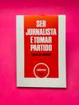 Ser Jornalista É Tomar Partido - Mário de Oliveira