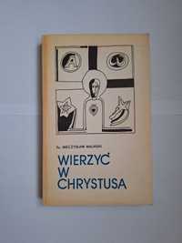 Wierzyć w Chrystusa, ks. Mieczysław Maliński